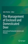 The Management of Enclosed and Domesticated Deer : International Husbandry Systems and Diseases - Book