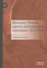 Missionary Women, Leprosy and Indigenous Australians, 1936–1986 - Book