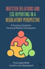 Investor Relations and ESG Reporting in a Regulatory Perspective : A Practical Guide for Financial Market Participants - Book