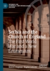 Serbia and the Church of England : The First World War and a New Ecumenism - Book