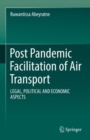 Post Pandemic Facilitation of Air Transport : LEGAL, POLITICAL AND ECONOMIC ASPECTS - Book