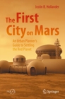 The First City on Mars: An Urban Planner’s Guide to Settling the Red Planet - Book