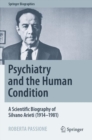 Psychiatry and the Human Condition : A Scientific Biography of Silvano Arieti (1914–1981) - Book