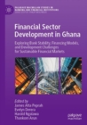 Financial Sector Development in Ghana : Exploring Bank Stability, Financing Models, and Development Challenges for Sustainable Financial Markets - Book