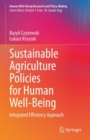 Sustainable Agriculture Policies for Human Well-Being : Integrated Efficiency Approach - Book