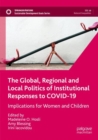 The Global, Regional and Local Politics of Institutional Responses to COVID-19 : Implications for Women and Children - Book