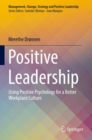 Positive Leadership : Using Positive Psychology for a Better Workplace Culture - Book