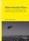 Alien-Invasion Films : Imperialism, Race and Gender in the American Security State, 1950-2020 - Book