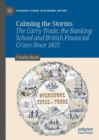 Calming the Storms : The Carry Trade, the Banking School and British Financial Crises Since 1825 - Book