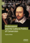 Shakespeare and the Cultural Politics of Conversion - Book