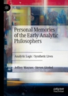 Personal Memories of the Early Analytic Philosophers : Analytic Logic / Synthetic Lives - Book