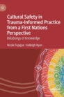 Cultural Safety in Trauma-Informed Practice from a First Nations Perspective : Billabongs of Knowledge - Book