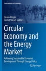 Circular Economy and the Energy Market : Achieving Sustainable Economic Development Through Energy Policy - Book