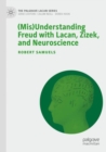 (Mis)Understanding Freud with Lacan, Zizek, and Neuroscience - Book