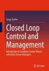 Closed Loop Control and Management : Introduction to Feedback Control Theory with Data Stream Managers - Book
