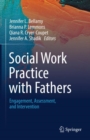 Social Work Practice with Fathers : Engagement, Assessment, and Intervention - Book