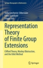 Representation Theory of Finite Group Extensions : Clifford Theory, Mackey Obstruction, and the Orbit Method - Book