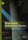 Atmosphere, Architecture, Cinema : Thematic Reflections on Ambiance and Place - Book