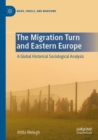 The Migration Turn and Eastern Europe : A Global Historical Sociological Analysis - Book