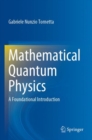 Mathematical Quantum Physics : A Foundational Introduction - Book