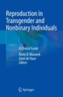 Reproduction in Transgender and Nonbinary Individuals : A Clinical Guide - Book