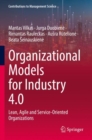 Organizational Models for Industry 4.0 : Lean, Agile and Service-Oriented Organizations - Book