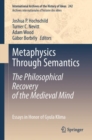 Metaphysics Through Semantics: The Philosophical Recovery of the Medieval Mind : Essays in Honor of Gyula Klima - Book