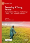 Becoming A Young Farmer : Young People’s Pathways Into Farming: Canada, China, India and Indonesia - Book