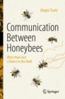 Communication Between Honeybees : More than Just a Dance in the Dark - Book