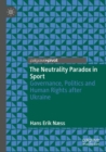 The Neutrality Paradox in Sport : Governance, Politics and Human Rights after Ukraine - Book