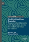The Digital Healthcare Revolution : Towards Patient Centricity with Digitization, Service Innovation and Value Co-creation - Book