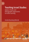 Teaching Israel Studies : Global, Virtual, and Ethnographic Approaches to Active Learning - Book