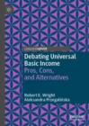 Debating Universal Basic Income : Pros, Cons, and Alternatives - Book