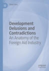 Development Delusions and Contradictions : An Anatomy of the Foreign Aid Industry - Book