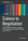 Science in Negotiation : The Role of Scientific Evidence in Shaping the United Nations Sustainable Development Goals, 2012-2015 - Book