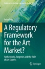 A Regulatory Framework for the Art Market? : Authenticity, Forgeries and the Role of Art Experts - Book