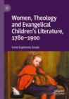 Women, Theology and Evangelical Children’s Literature, 1780-1900 - Book