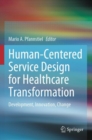Human-Centered Service Design for Healthcare Transformation : Development, Innovation, Change - Book