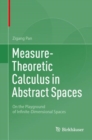 Measure-Theoretic Calculus in Abstract Spaces : On the Playground of Infinite-Dimensional Spaces - Book