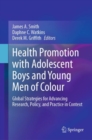 Health Promotion with Adolescent Boys and Young Men of Colour : Global Strategies for Advancing Research, Policy, and Practice in Context - Book