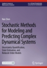 Stochastic Methods for Modeling and Predicting Complex Dynamical Systems : Uncertainty Quantification, State Estimation, and Reduced-Order Models - Book