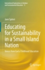 Educating for Sustainability in a Small Island Nation : Voices from Early Childhood Education - Book