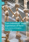 Trans Individuals Lived Experiences of Harm : Gender, Identity and Recognition - Book