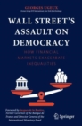 Wall Street’s Assault on Democracy : How Financial Markets Exacerbate Inequalities - Book