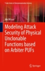 Modeling Attack Security of Physical Unclonable Functions based on Arbiter PUFs - Book