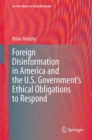 Foreign Disinformation in America and the U.S. Government’s Ethical Obligations to Respond - Book