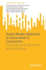Social Media Addiction in Generation Z Consumers : Implications for Business and Marketing - Book
