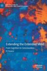 Extending the Extended Mind : From Cognition to Consciousness - Book