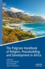 The Palgrave Handbook of Religion, Peacebuilding, and Development in Africa - Book