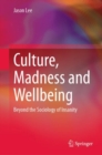 Culture, Madness and Wellbeing : Beyond the Sociology of Insanity - Book